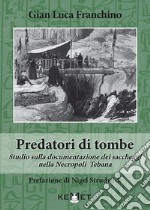 Predatori di tombe. Studio sulla documentazione dei saccheggi nella Necropoli Tebana