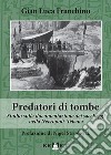 Predatori di tombe. Studio sulla documentazione dei saccheggi nella Necropoli Tebana libro