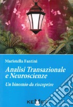 Analisi transazionale e neuroscienze. Un binomio da riscoprire libro