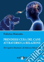 Prendersi cura del cane attraverso la relazione. Dal cognitivo-relazionale alla referenza-relazionale