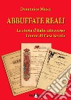 Abbuffate reali. La storia d'Italia attraverso i menu di casa Savoia libro
