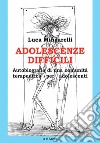 Adolescenze difficili. Autobiografia di una comunità terapeutica per adolescenti libro di Mingarelli Luca