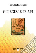 Gli egizi e le api. L'apicoltura al tempo dei faraoni libro