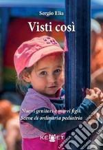 Visti così. Nuovi genitori e nuovi figli. Scene di ordinaria pediatria