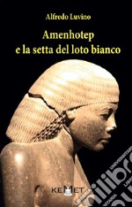 Amenhotep e la setta del loto bianco libro