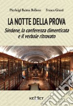 La notte della prova. Sindone, la conferenza dimenticata e il verbale ritrovato libro