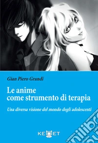 Le anime come strumento di terapia. Una diversa visione del mondo degli adolescenti libro
