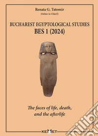 Bucharest Egyptological studies. BES 1. The faces of life, death, and the afterlife. Nuova ediz. libro