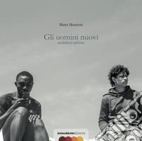 Gli uomini nuovi. quotidiane epifanie libro