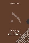 La vita minima libro di Cribari Emiliano