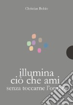 Illumina ciò che ami senza toccarne l'ombra libro