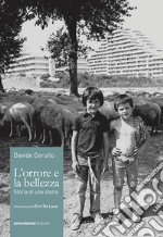 L'orrore e la bellezza. Storia di una storia libro