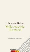 Mille candele danzanti libro di Bobin Christian