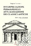 Interpretazione, permanenza e attualizzazione dei classici antichi libro