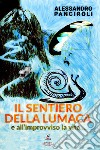 Il sentiero della lumaca. E all'improvviso la vita... libro