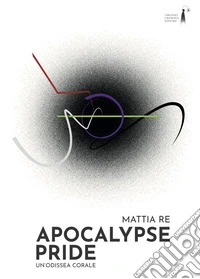 Apocalypse Pride. Un'odissea corale libro