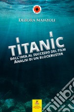 Titanic. Dall'idea al successo del film. Analisi di un blockbuster