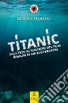 Titanic. Dall'idea al successo del film. Analisi di un blockbuster libro