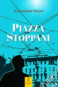 Piazza Stoppani. Nuova ediz. libro