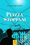 Piazza Stoppani. Nuova ediz. libro di Vaglio Alessandro