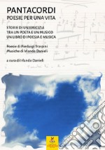 Pantacordi. Poesie per una vita. Storie di un'amicizia tra un poeta e un musico. Un libro di poesia e musica