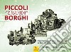 Piccoli «grandi» borghi: 25 piccoli «grandi» borghi da scoprire tra le Alpi e le Prealpi, elvetiche e lombarde libro