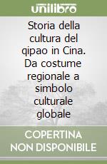 Storia della cultura del qipao in Cina. Da costume regionale a simbolo culturale globale