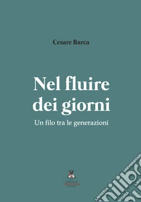 Nel fluire dei giorni. Un filo tra le generazioni libro