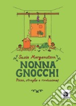 Nonna gnocchi: pizza, streghe e rivoluzione. Ediz. illustrata libro