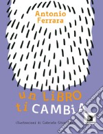 Un libro ti cambia. Ediz. ad alta leggibilità libro