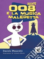 Agente 008 e la musica maledetta. Ediz. ad alta leggibilità libro