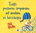 Tutti possono imparare ad andare in bicicletta. Ediz. a colori