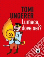 Lumaca, dove sei? Ediz. a colori libro