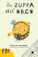 La zuppa dell'orco. Ediz. in lingua italiana dei segni. Con QR Code libro