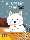 Il nostro cane Max. Ediz. in lingua italiana dei segni. Con QR Code libro