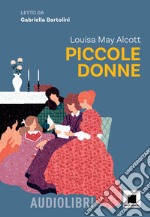 Piccole donne letto da Gabriella Bartolini. Con espansione online libro