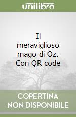 Il meraviglioso mago di Oz. Con QR code libro