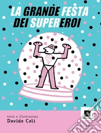 La grande festa dei supereroi libro