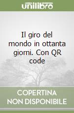 Il giro del mondo in ottanta giorni. Con QR code libro