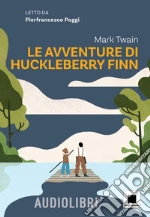 Le avventure di Huckleberry Finn. Ediz. ad alta leggibilità. Con audiolibro libro