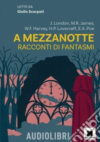 A mezzanotte. Racconti di fantasmi letto da Giulio Scarpati. Con audiolibro libro