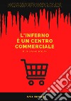 L'inferno è un centro commerciale. Ediz. a caratteri grandi libro