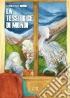 La tessitrice di mondi libro di Pastorino Daniele