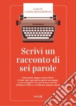 Scrivi un racconto di sei parole libro