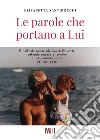 Le parole che portano a lui libro