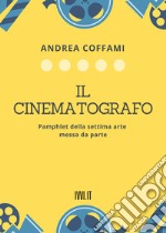 Il cinematografo. Pamphlet della settima arte messa da parte libro