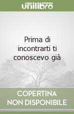 Prima di incontrarti ti conoscevo già libro