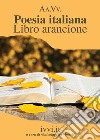 Poesia italiana. Libro arancione libro