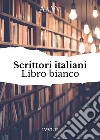 Scrittori italiani. Libro bianco libro di Pesce N. (cur.)