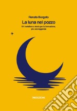 La luna nel pozzo. 101 metafore e storie per la formazione, più una leggenda libro